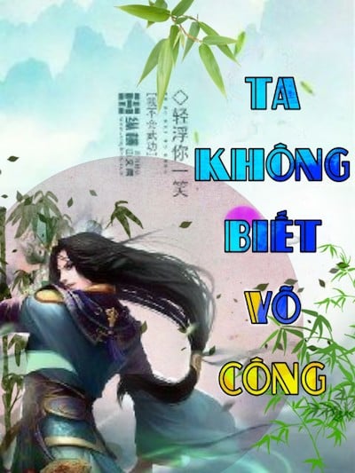 Ta Không Biết Võ Công (Ngã Bất Hội Võ Công)